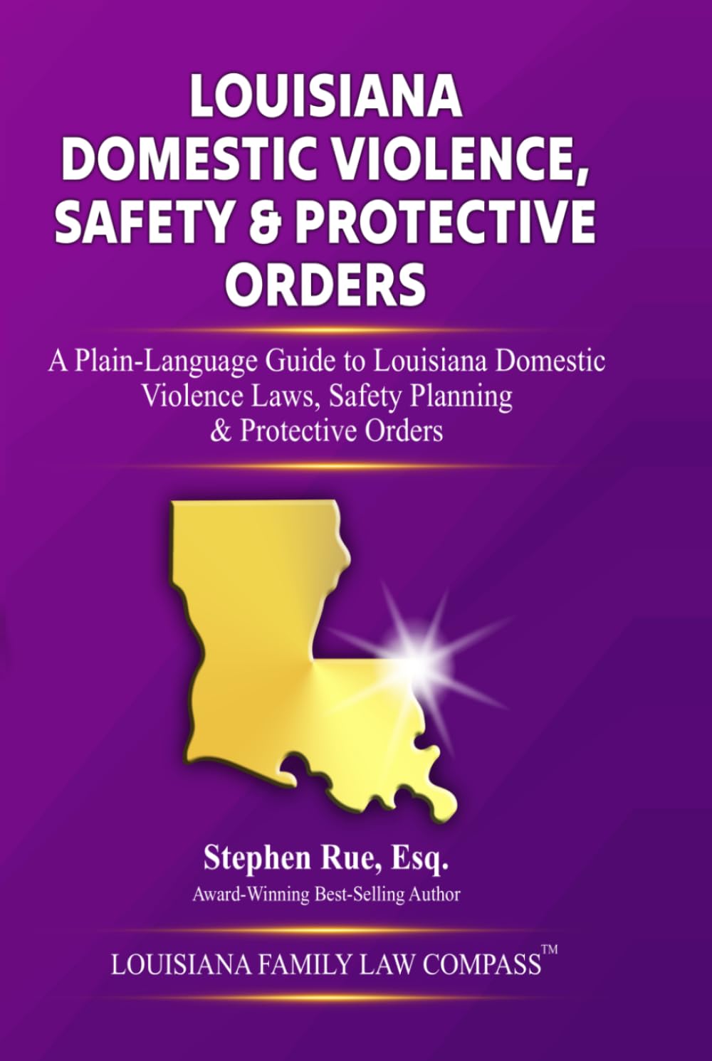 Louisiana Domestic Violence, Safety & Protective Orders: A Plain-Language Guide to Louisiana Domestic Violence Laws, Safety Planning & Protective Orders (Louisiana Family Law Compass Series)