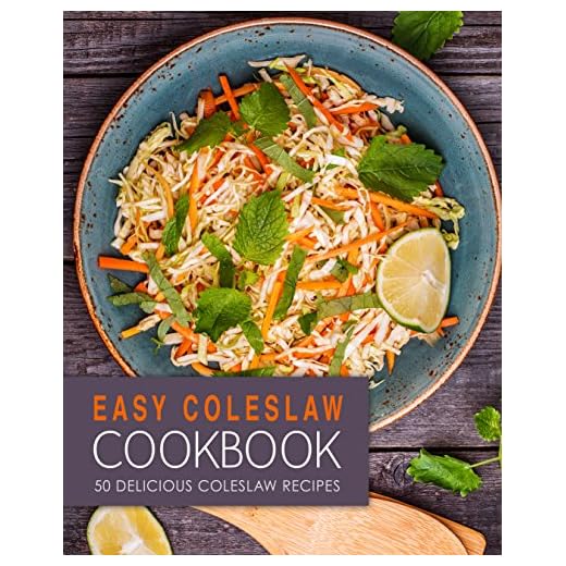 Easy Coleslaw Cookbook: 50 Delicious Coleslaw Recipes