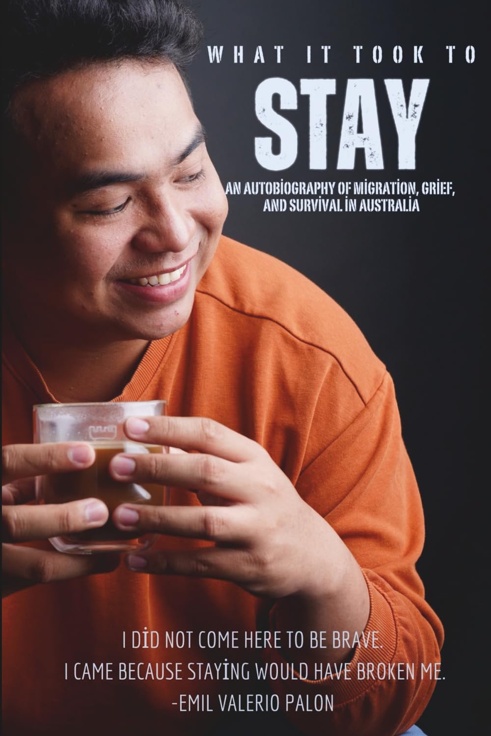 WHAT IT TOOK TO STAY: An Autobiography of Migration, Grief, and Survival in Australia