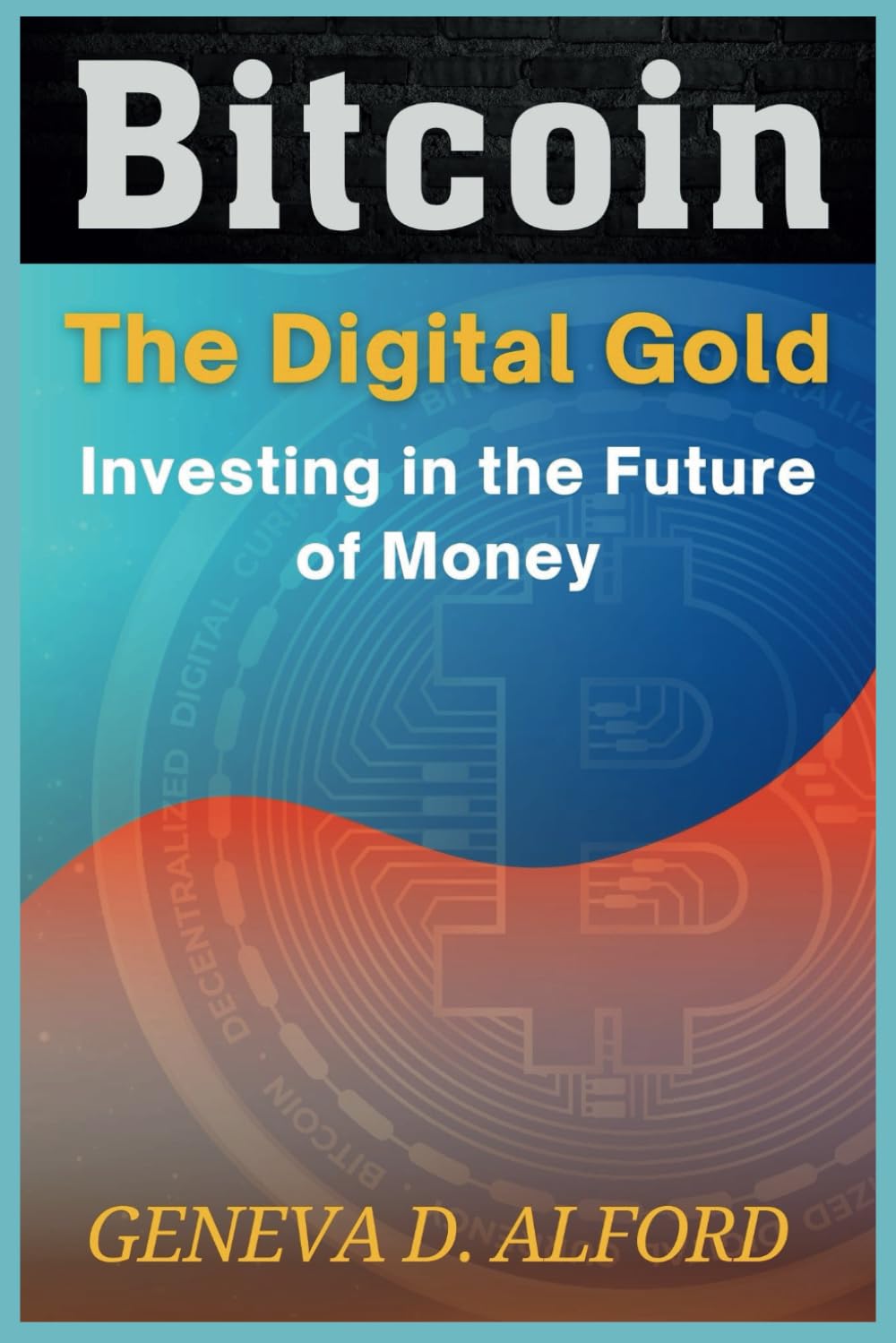 Bitcoin: The Digital Gold: Investing in the Future of Money