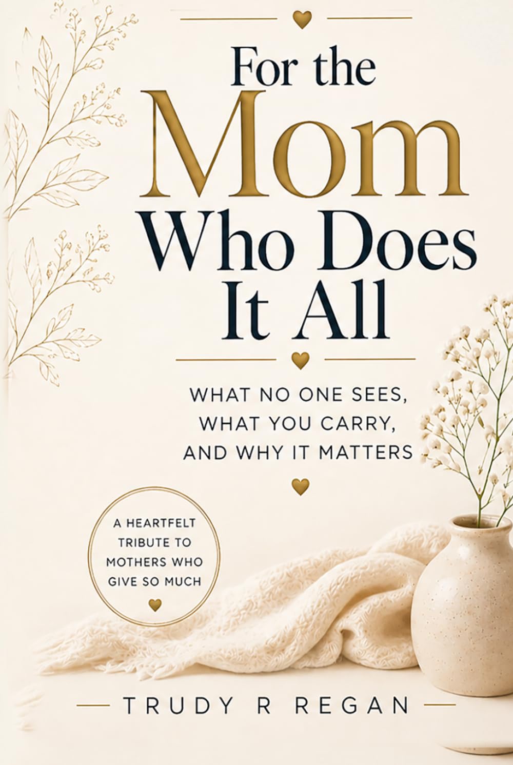 For the Mom Who Does It All: A Heartfelt Tribute to Mothers Who Give So Much