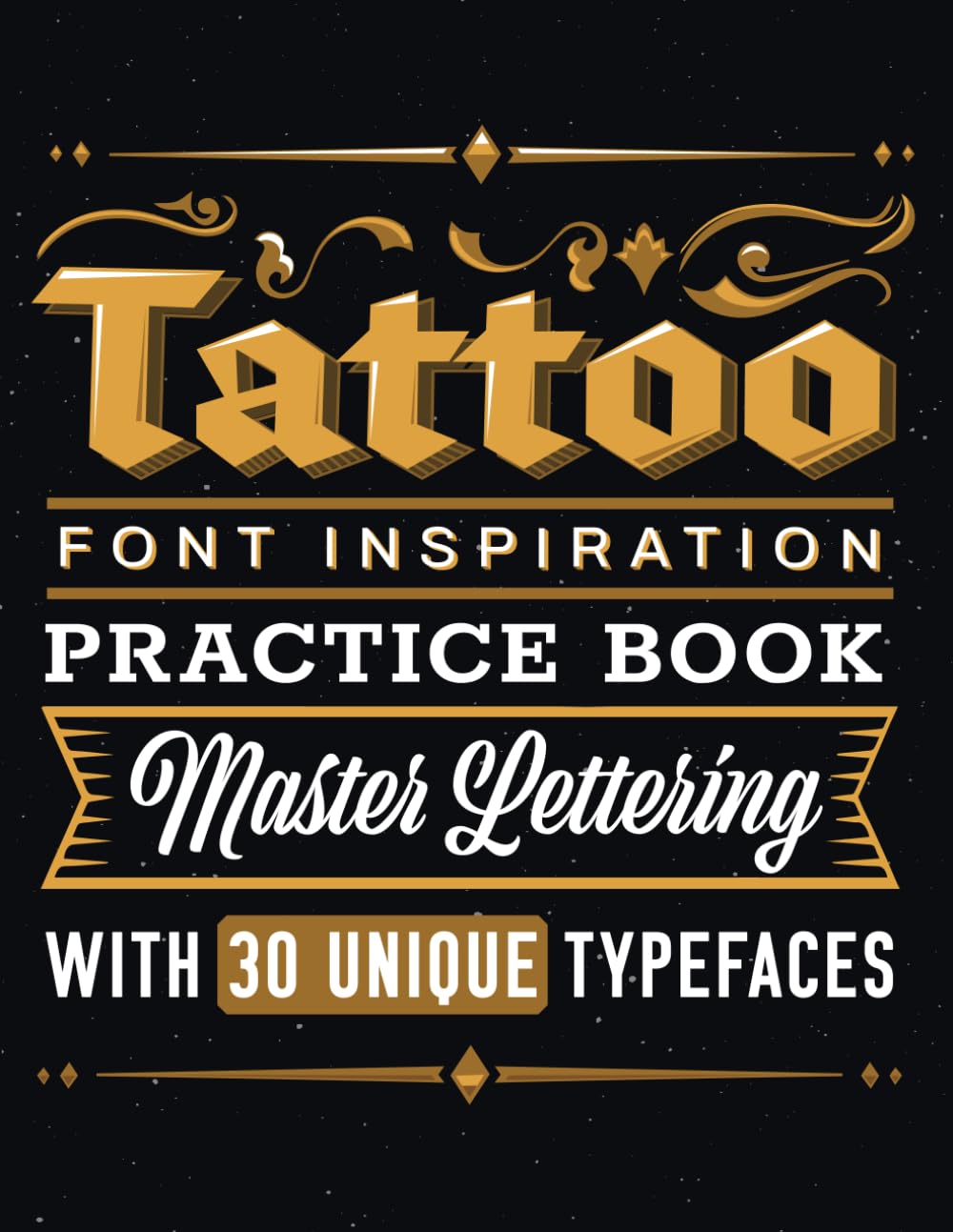 Tattoo Font Inspiration Practice Book: Master Lettering with 30 Unique Typefaces (Tattoos Workbooks for Beginners and Intermediate Artists)