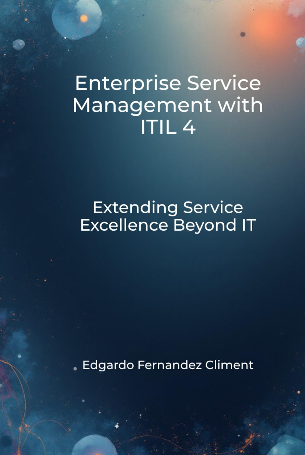 Enterprise Service Management with ITIL 4: Extending Service Excellence Beyond IT