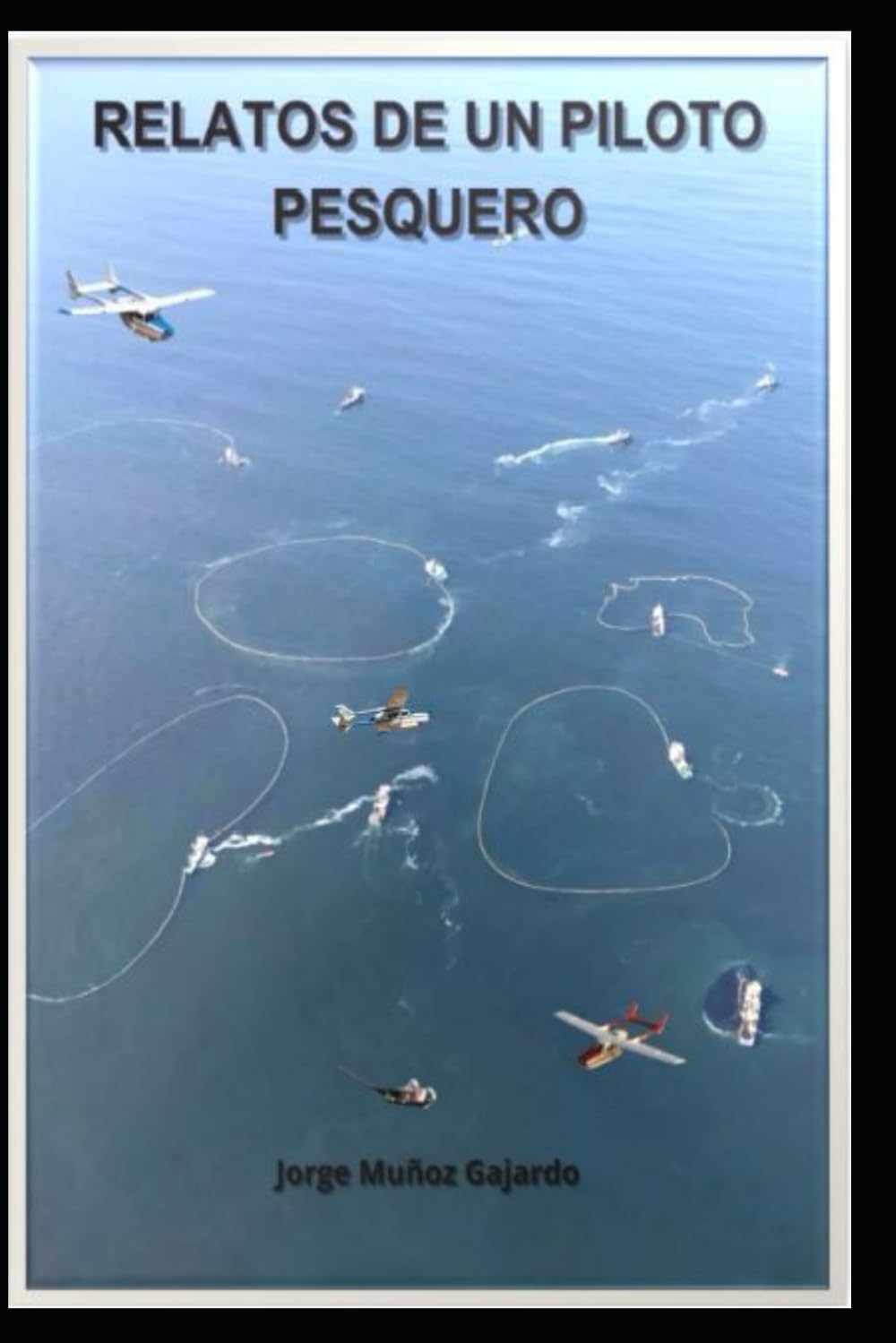 Relatos de un piloto pesquero: BÚSQUEDA AÉREA NOCTURNA Y OTROS RELATOS EN EXPLORACIONES PESQUERAS DE SARDINA Y JUREL ENTRE EL OCÉANO ATMOSFÉRICO Y EL OCÉANO PACÍFICO