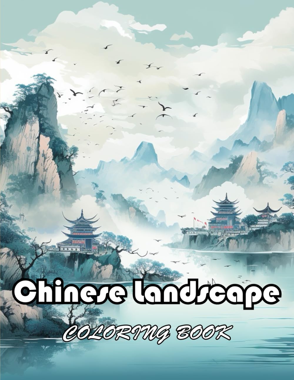 Chinese Landscape Coloring Book: New and Exciting Designs Suitable for All Ages