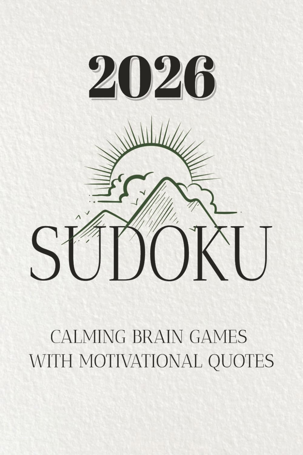 2026 SUDOKU PUZZLE BOOK: SUDOKU PUZZLES FOR 2026 With motivational quotes| 6x9 inches, 110 pages| 50+Puzzles| Solutions included