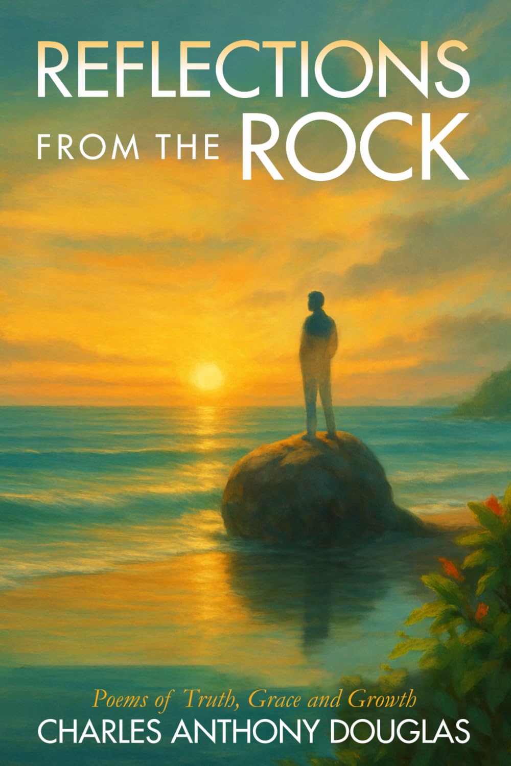 Reflections From The Rock: Poems of Truth, Grace and Growth
