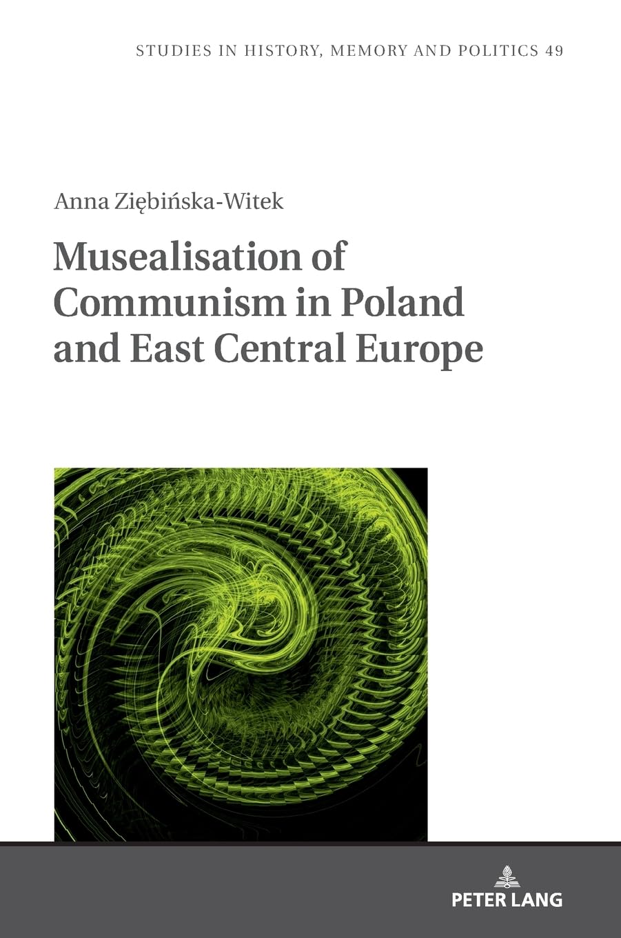 Musealisation of Communism in Poland and East Central Europe: 49 (Studies in History, Memory and Politics)