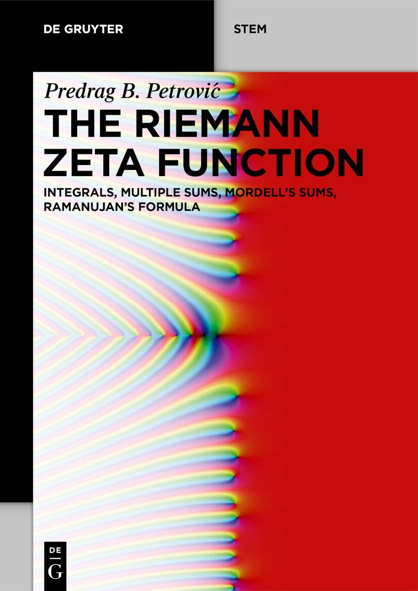The Riemann Zeta Function: Integrals, Multiple Sums, Mordell’s Sums, Ramanujan’s Formula (De Gruyter STEM)