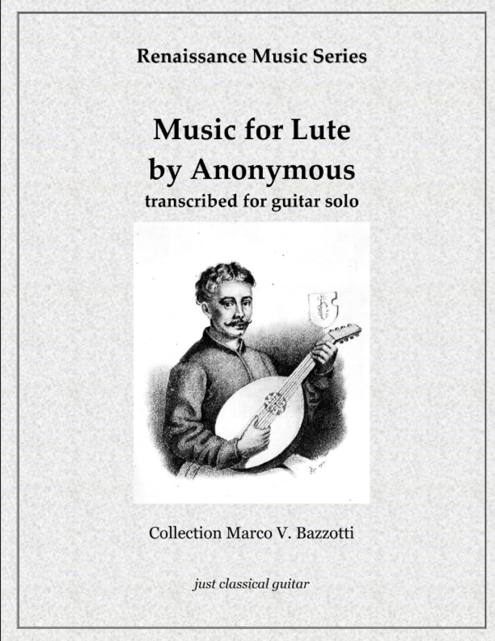 Music for Lute by Anonymous transcribed for guitar solo: Renaissance Music Series