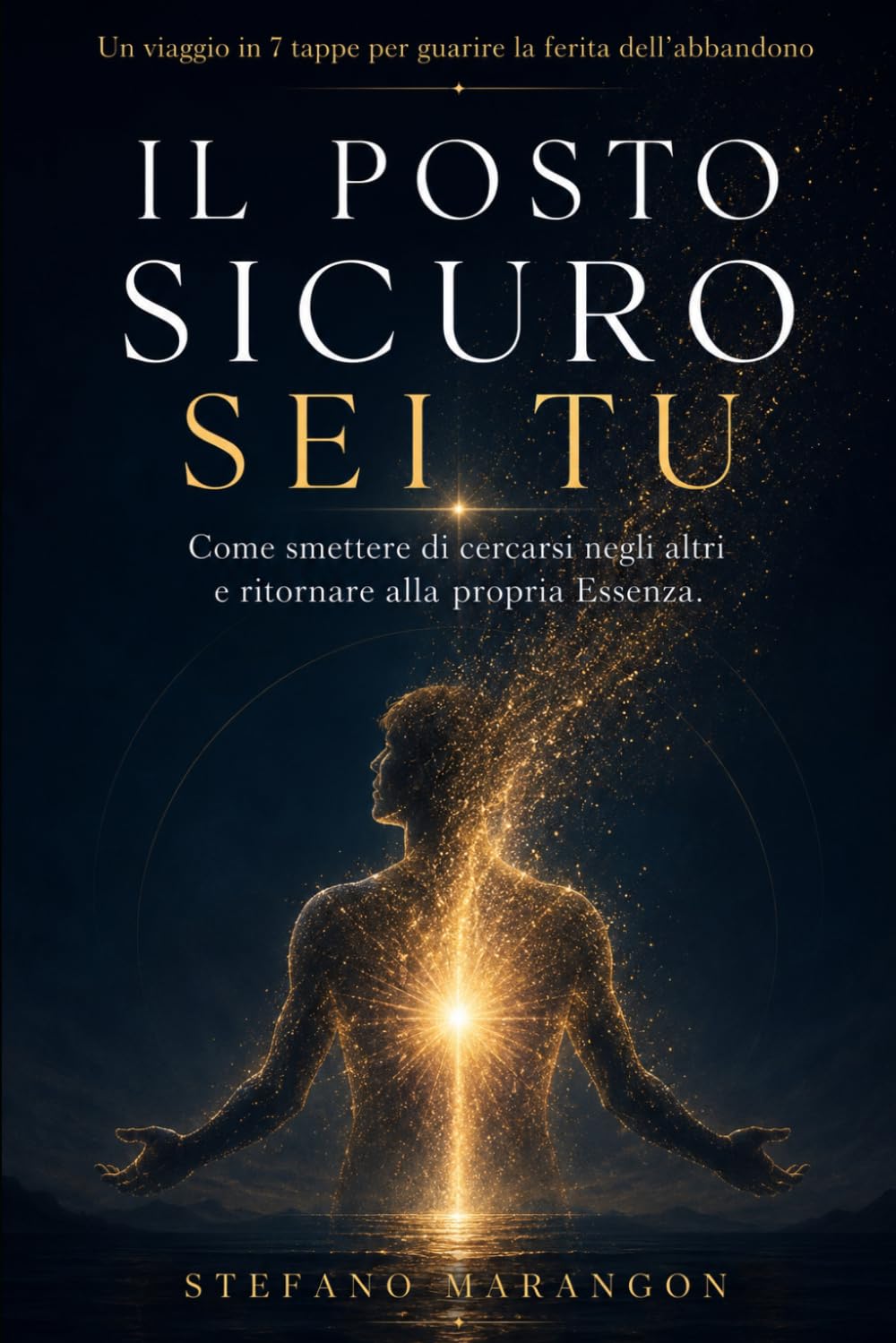 Il Posto Sicuro sei Tu: Come smettere di cercarsi negli altri e ritornare alla propria Essenza.