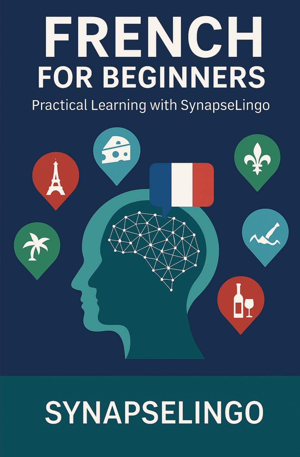 French for Beginners: Practical Learning with SynapseLingo (Learn French)