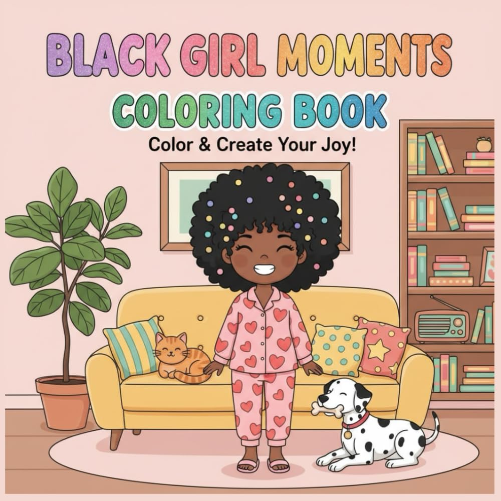 Black Girl Moments: A Calming Coloring Book of Peaceful Scenes, Natural Beauty, and Self-Care .