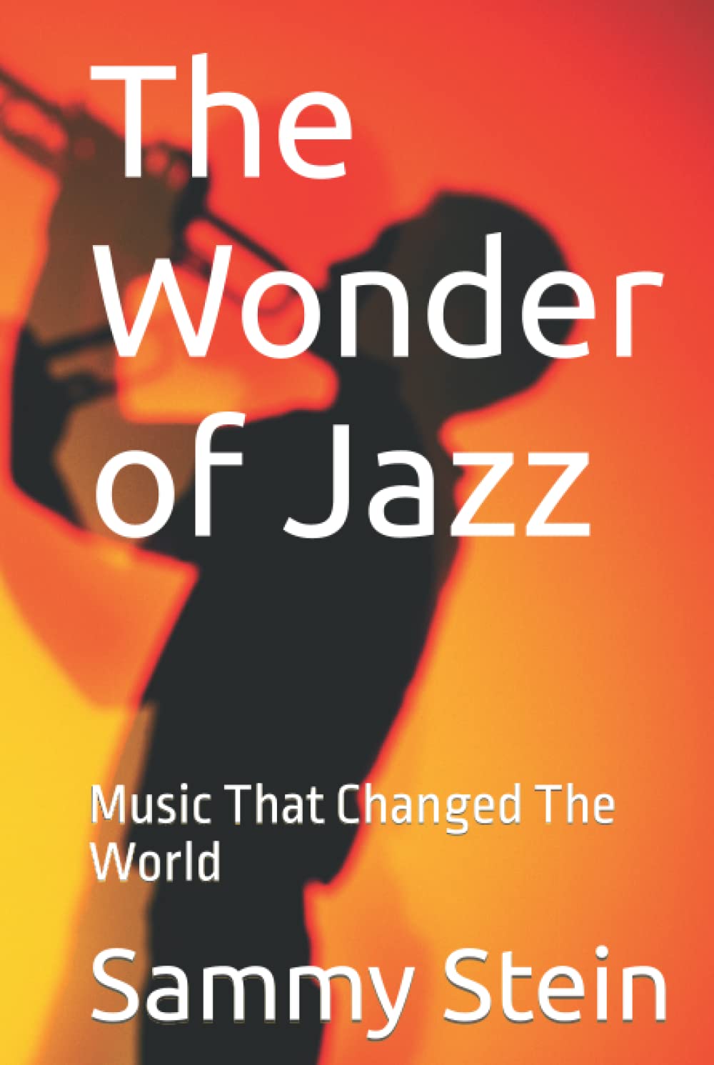 The Wonder of Jazz: Music That Changed The World