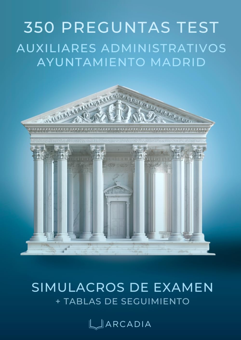 OPOSICIONES AUXILIARES ADMINISTRATIVOS AYUNTAMIENTO MADRID: 350 Preguntas Tipo Test | Simulacros de examen