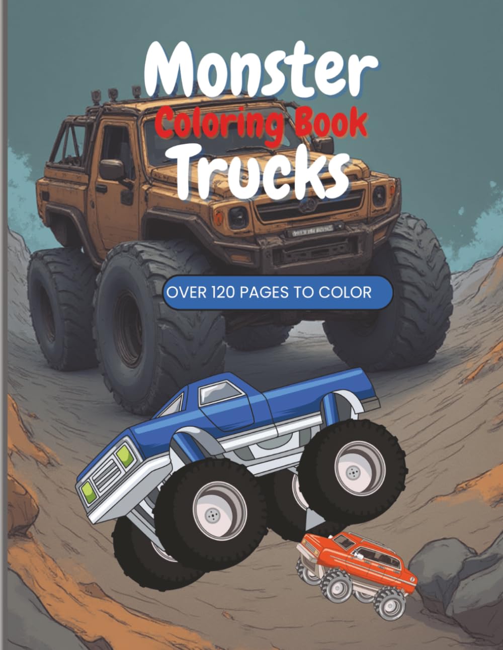 Big Wheels, Big Thrills! Monster Truck Coloring Book: Over 120 pages of Colorring Fun