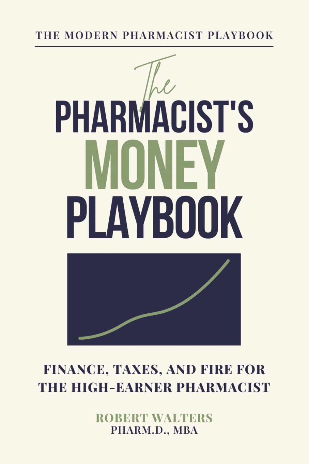 The Pharmacist's Money Playbook: Finance, Taxes, and FIRE for the High-Earner Pharmacist (The Modern Pharmacist Playbook)