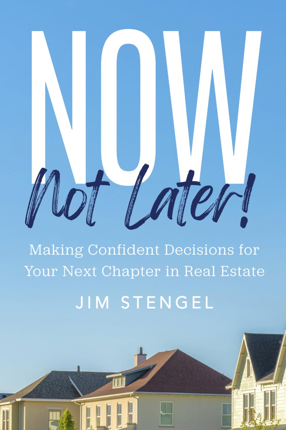 Now, Not Later! with Jim Stengel: Making Confident Decisions for Your Next Chapter in Real Estate