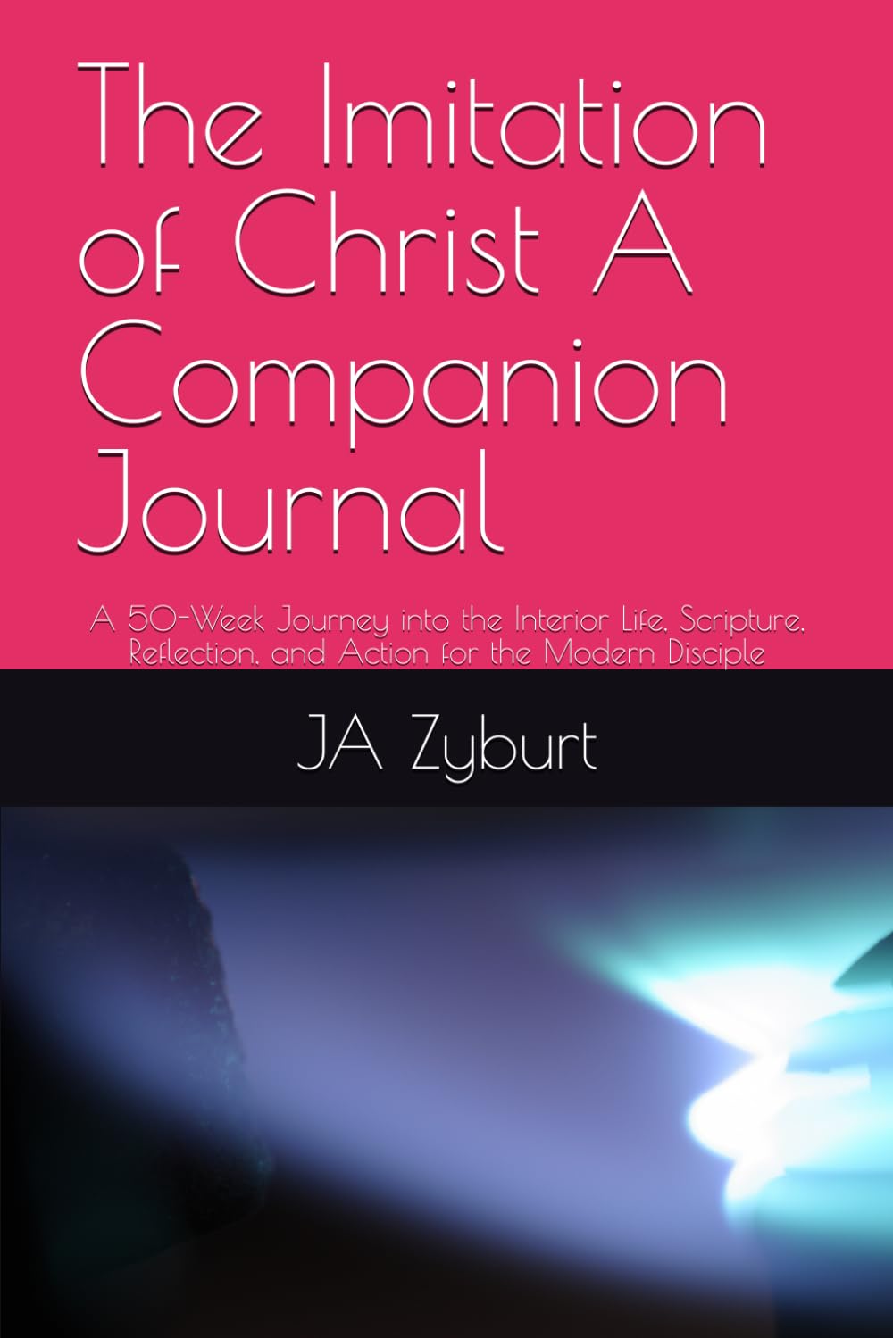 The Imitation of Christ A Companion Journal: A 50-Week Journey into the Interior Life, Scripture, Reflection, and Action for the Modern Disciple