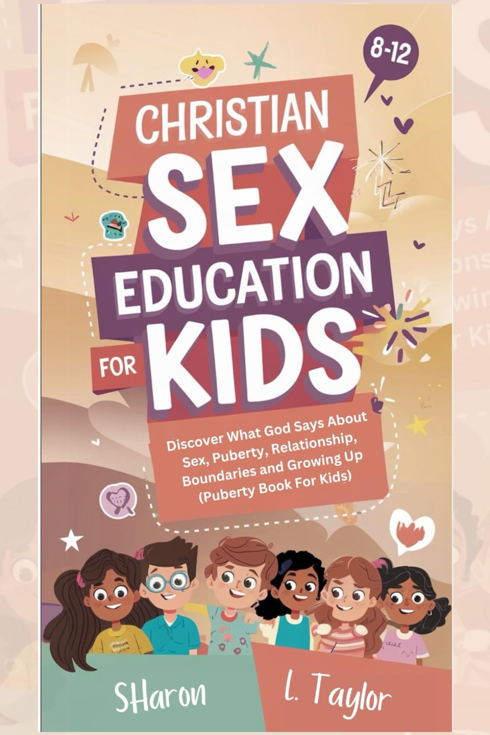 CHRISTIAN SEX EDUCATION FOR KIDS 8-12 YEARS OLDS: Discover What God Says About Sex, Puberty, Relationship, Boundaries, and Growing Up (Puberty Book For Kids)
