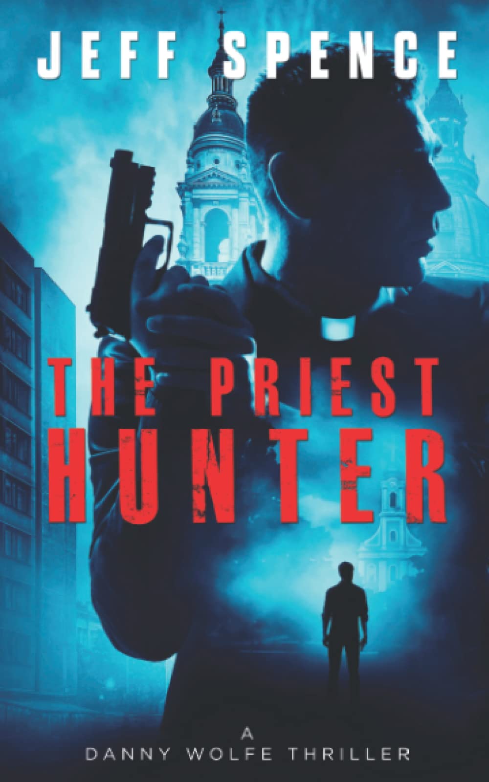 The Priest Hunter: Volume 1 (The Daniel Wolfe Thrillers)