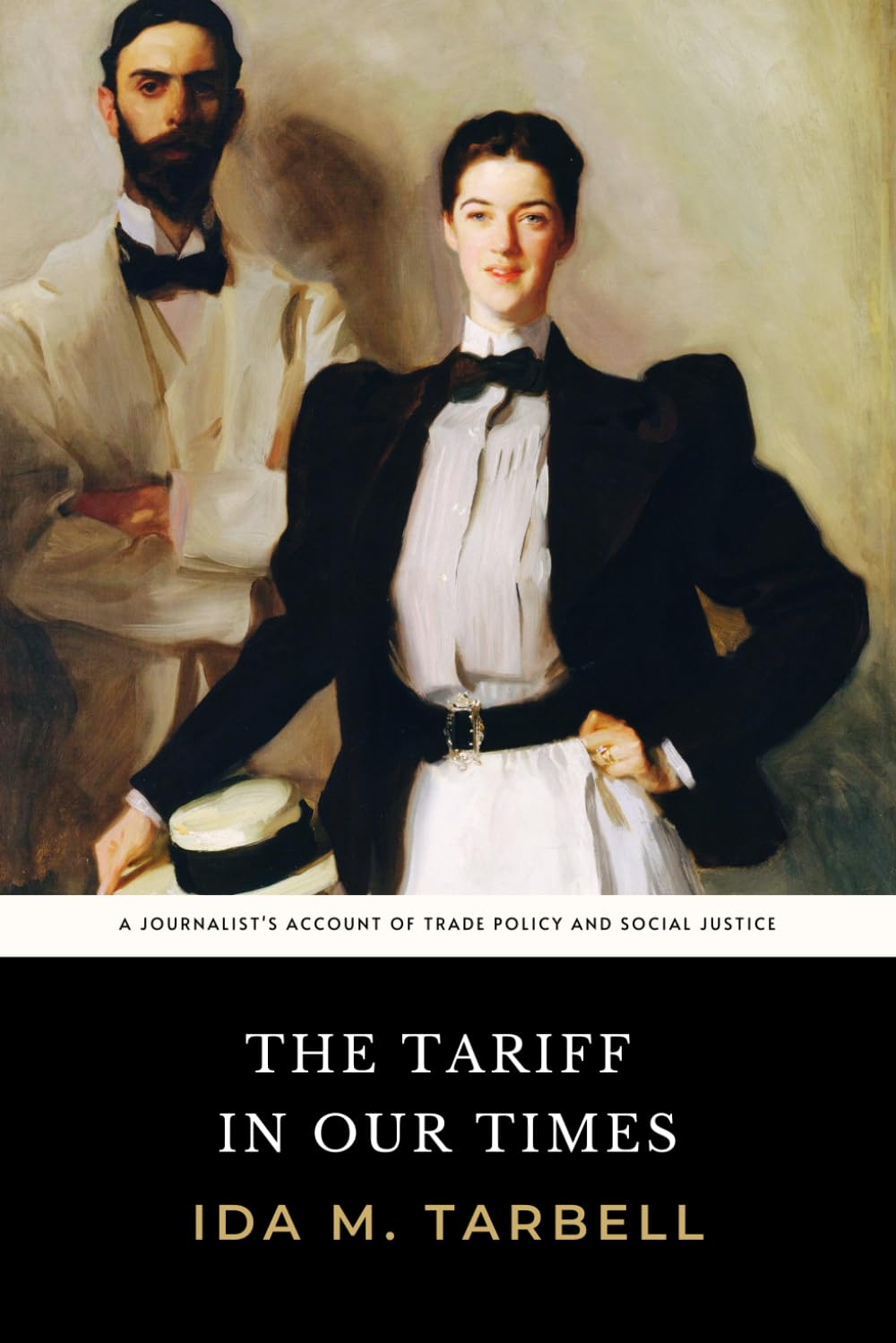 The Tariff in Our Times: The Original 1911 Muckraker Account of Free Trade and Social Justice
