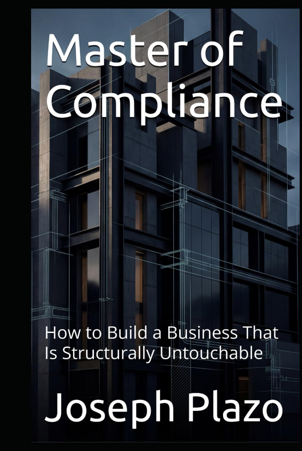 Master of Compliance: How to Build a Business That Is Structurally Untouchable