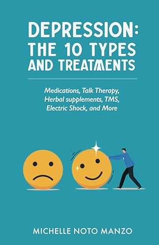 Depression The 10 Types and Treatments Medications, Talk Therapy, Herbal Supplements, TMS, Electric Shock, and More