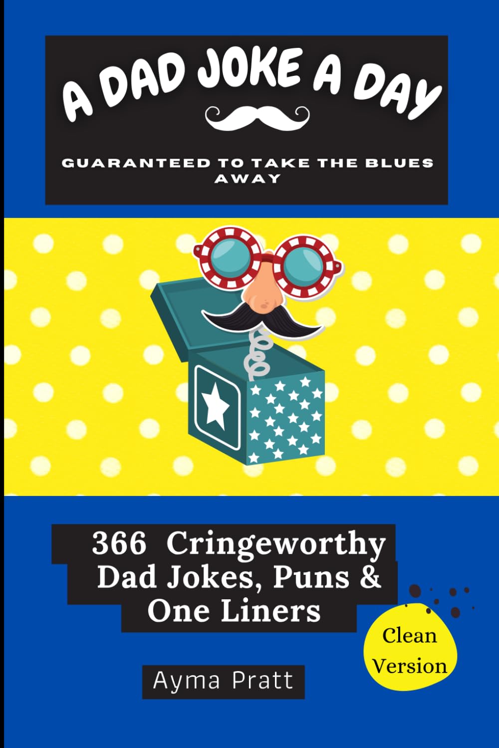 A DAD JOKE A DAY GUARANTEED TO TAKE THE BLUES AWAY (A joke a day series)