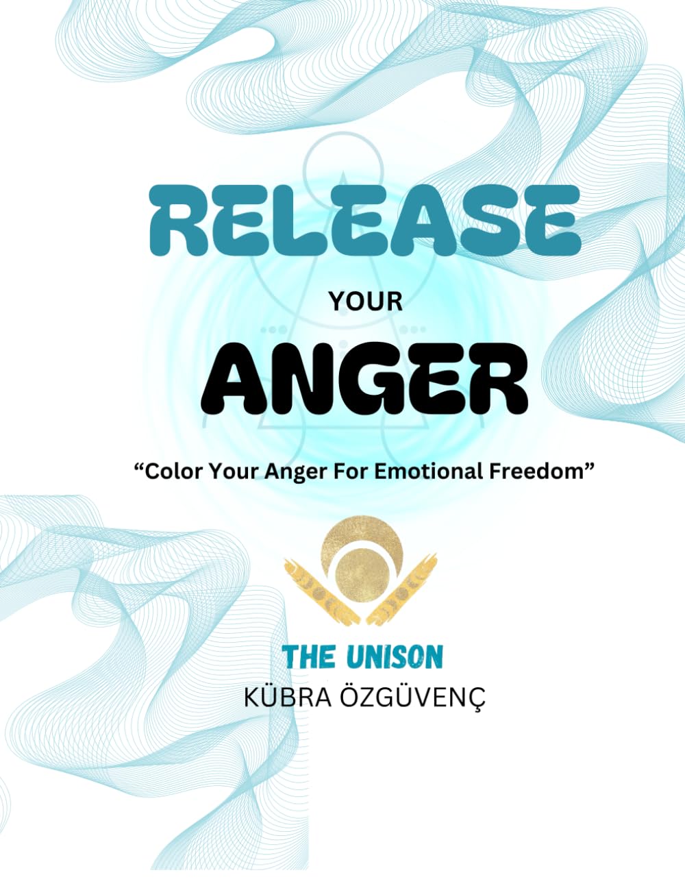 Release Your Anger by Coloring: Color Your Anger For Emotional Freedom