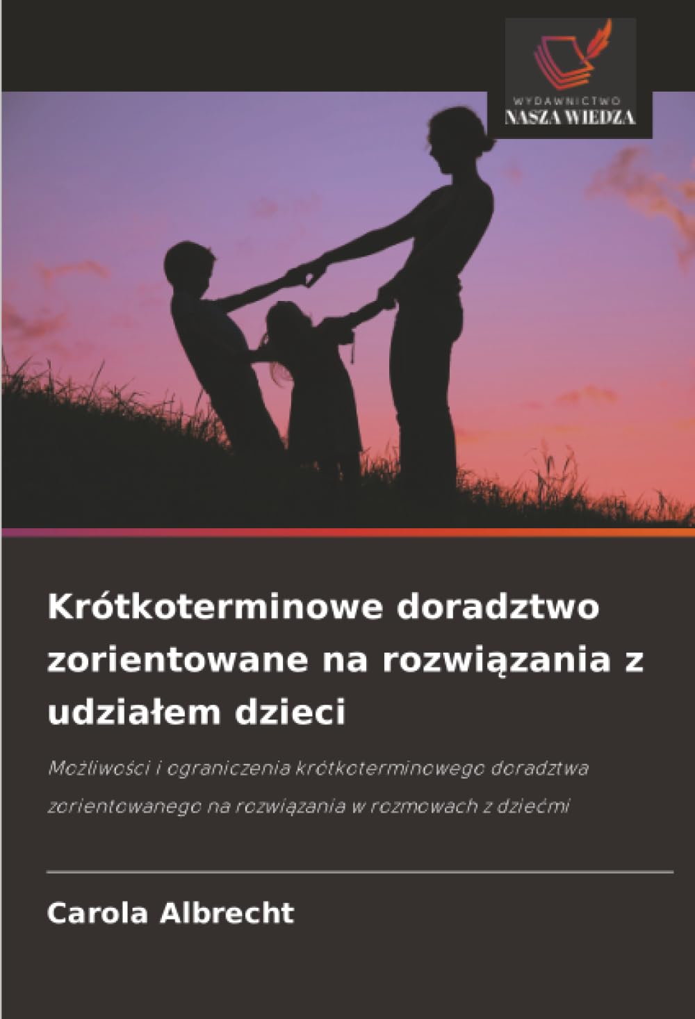 Krótkoterminowe doradztwo zorientowane na rozwi¿zania z udzia¿em dzieci: Mo¿liwo¿ci i ograniczenia krótkoterminowego doradztwa zorientowanego na rozwi¿zania w rozmowach z dzie¿mi