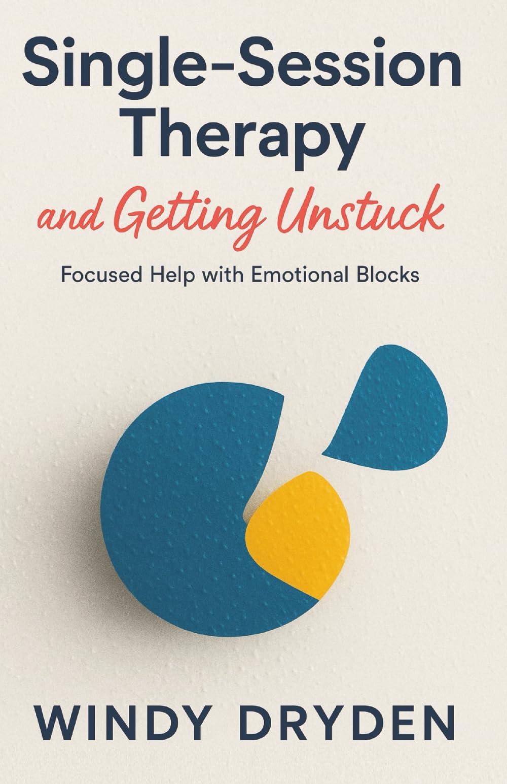 Single-Session Therapy and Getting Unstuck: Focused Help with Emotional Blocks
