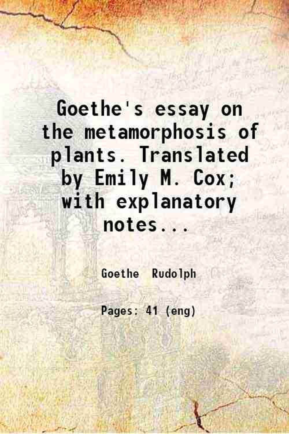 Goethe's essay on the metamorphosis of plants. Translated by Emily M. Cox; with explanatory notes by Maxwell T. Masters ... 1863 [Hardcover]