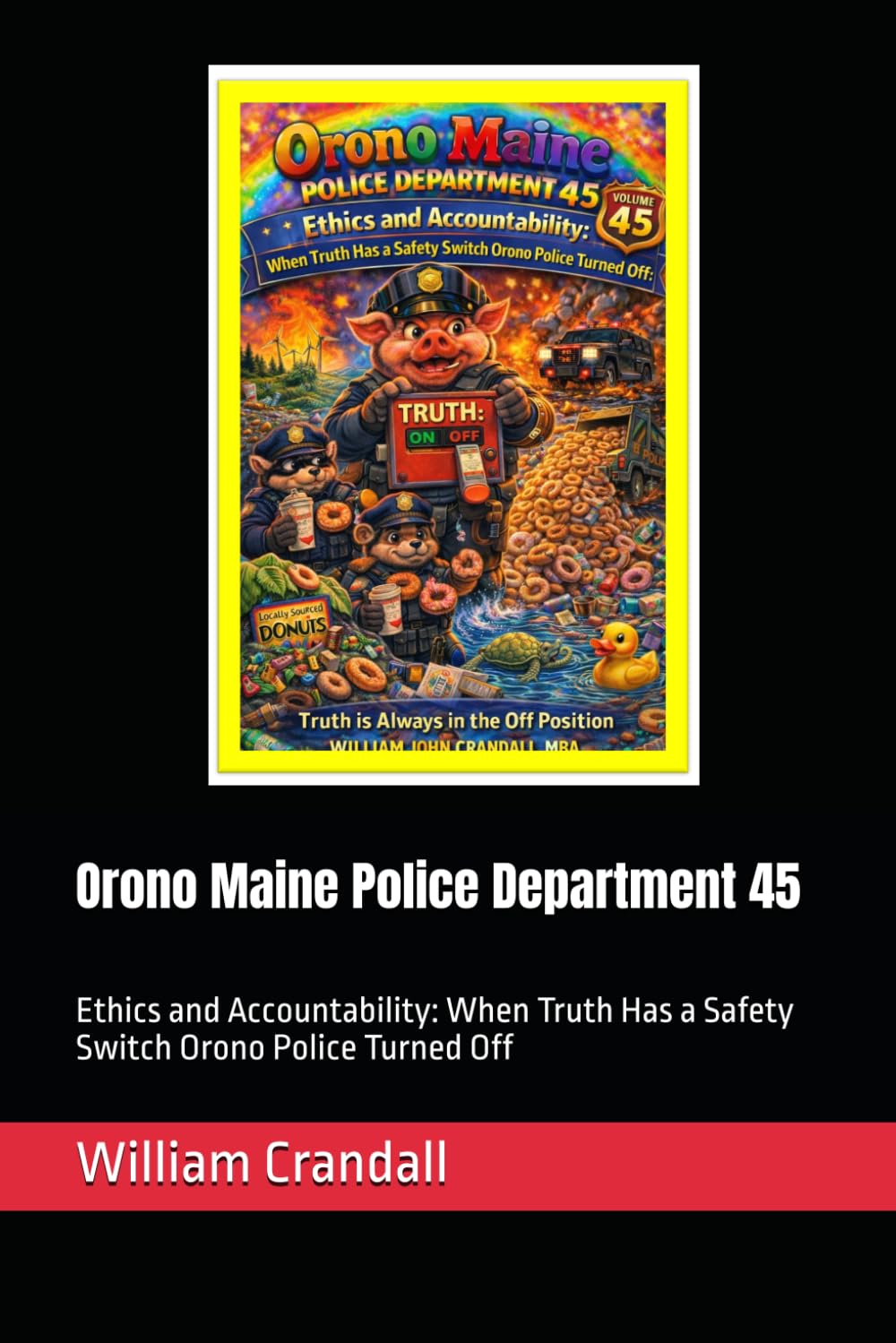 Orono Maine Police Department 45: Ethics and Accountability: When Truth Has a Safety Switch Orono Police Turned Off