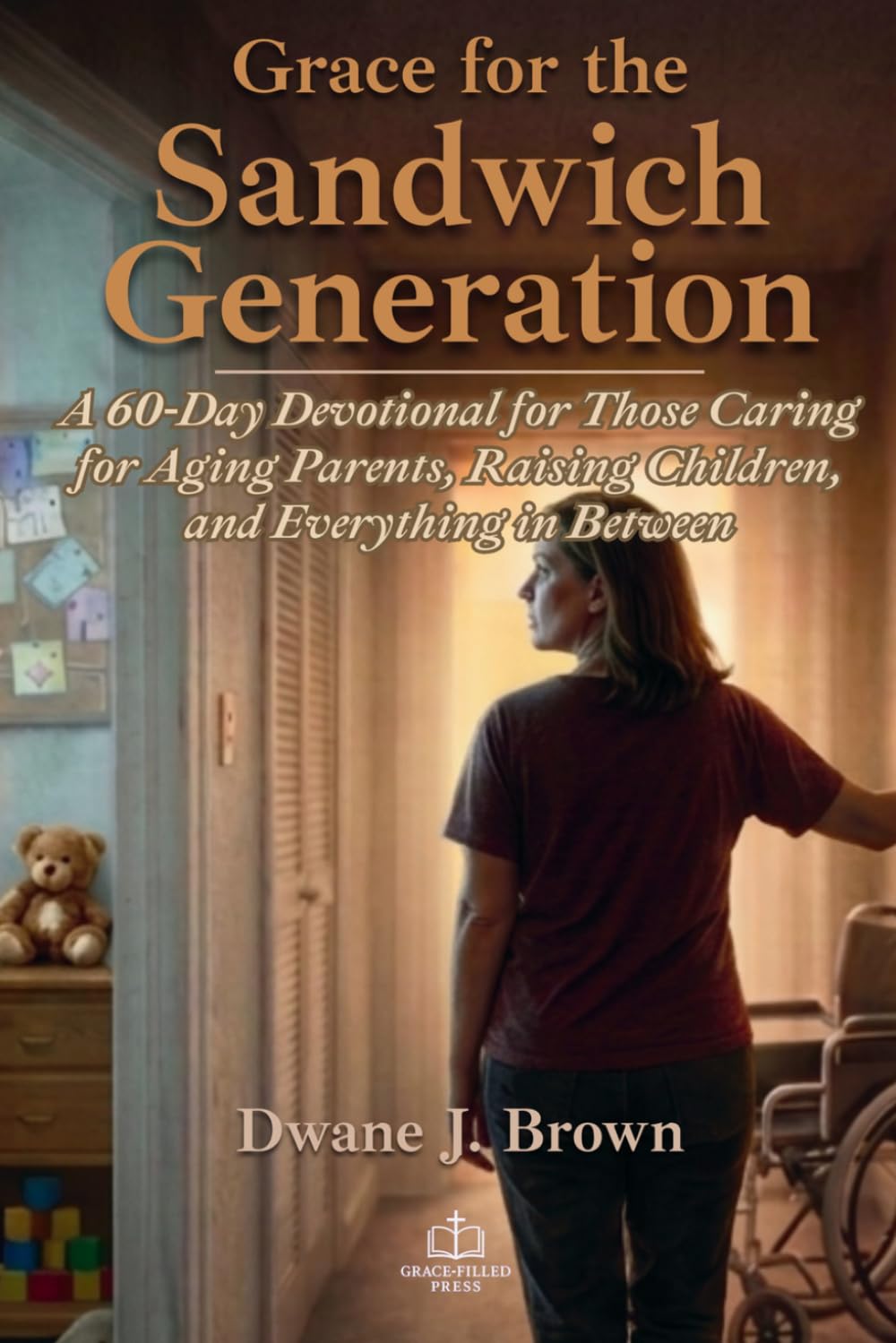 Grace for the Sandwich Generation: A 60-Day Devotional for Those Caring for Aging Parents, Raising Children, and Everything in Between (Grace Filled Devotionals)