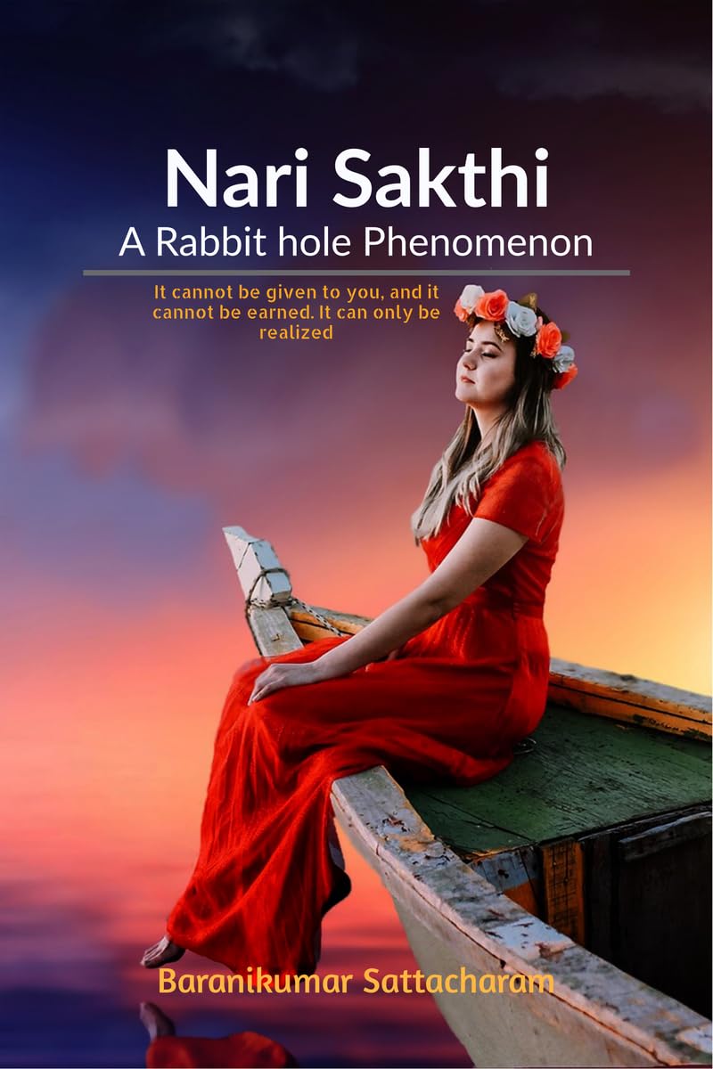 Nari Sakthi- A Rabbit hole Phenomenon: It cannot be given to you, and it cannot be earned. it can only be realized