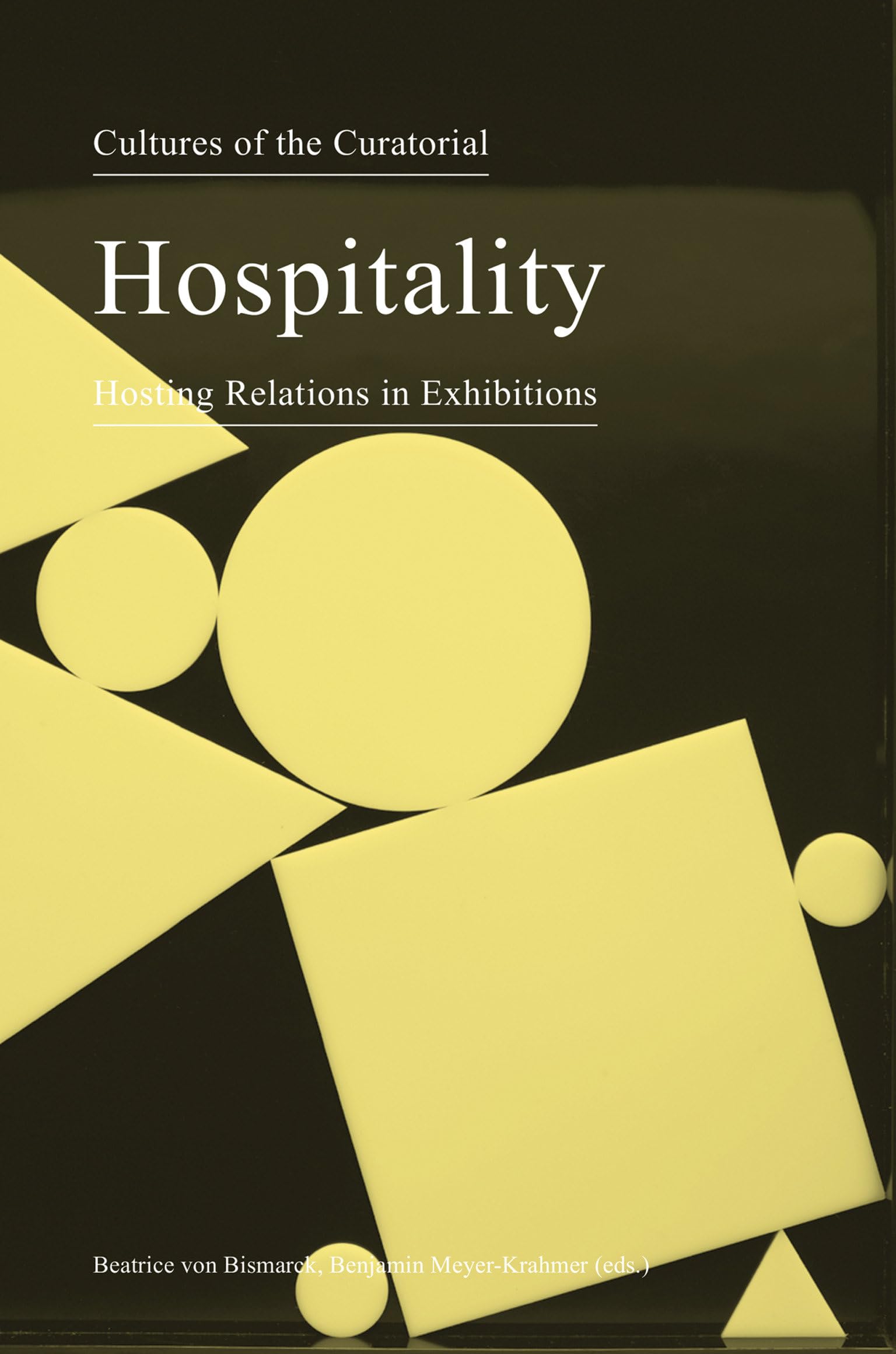 Hospitality - Hosting Relations in Exhibitions. Cultures of the Curatorial 3 (Sternberg Press)