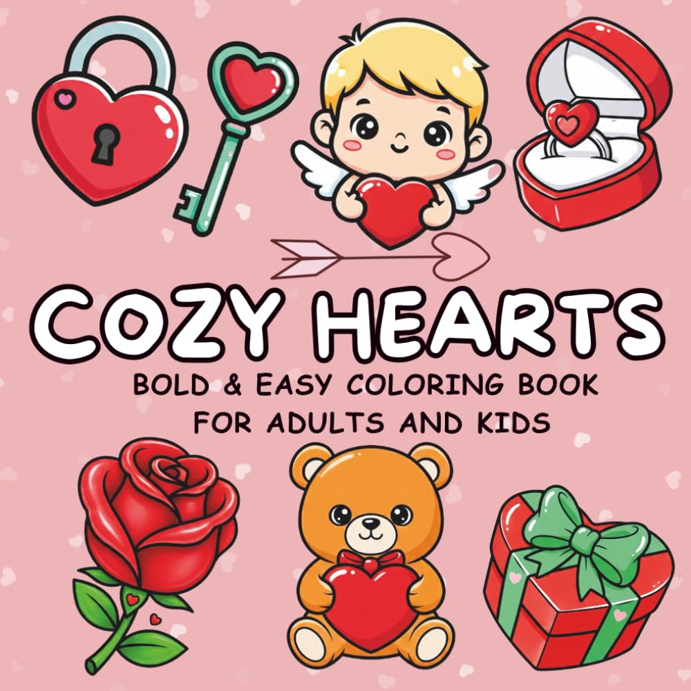 Cozy Valentine Coloring Book: Cute and Simple Love-Themed Coloring Pages for Relaxation – Adults and Kids