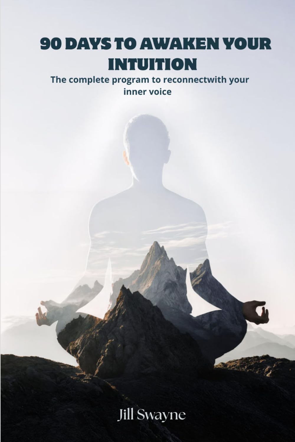 90 DAYS TO AWAKEN YOUR INTUITION: The complete program to reconnect with your inner voice (90 jours de Jill Swayne)