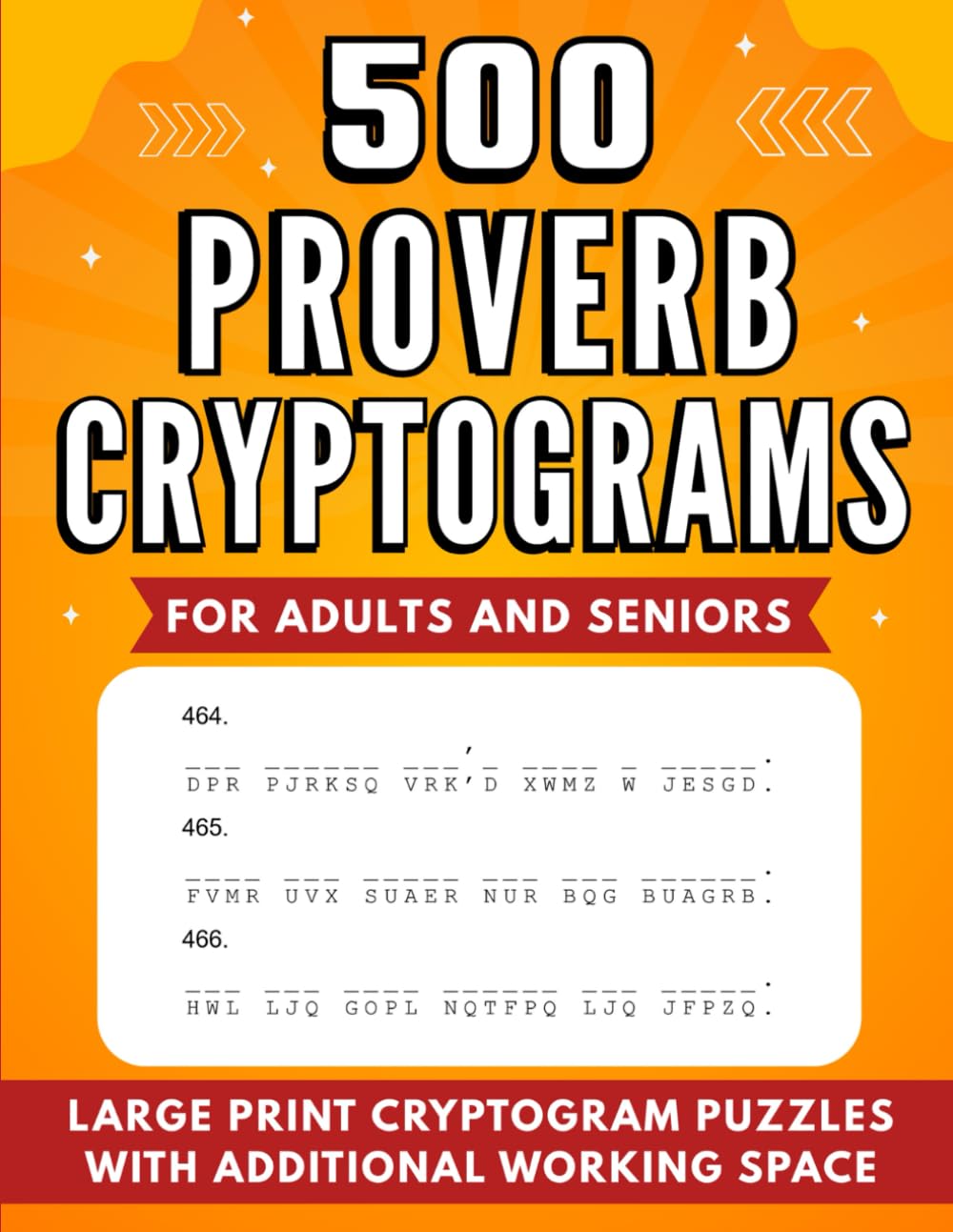500 Proverb Cryptograms for Adults and Seniors: Large Print Cryptogram Puzzles With Additional Working Space (Cryptogram Puzzle Books for Adults and Seniors)