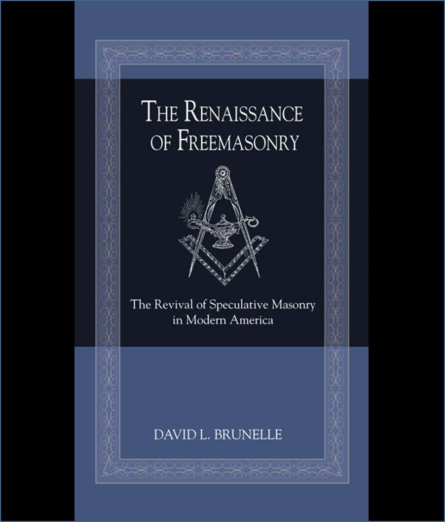 The Renaissance of Freemasonry The Revival of Speculative Masonry in