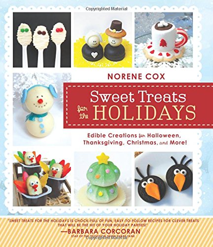 Sweet Treats for the Holidays: Edible Creations for Halloween, Thanksgiving, Christmas, and More!