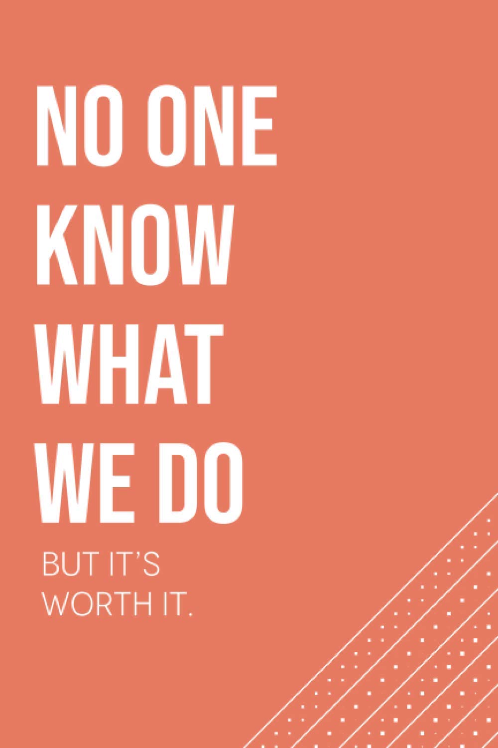 No One Knows What We Do But It's Worth It: Funny Thank You Gift For Occupational Therapist. Gag Lined Notebook Gift For Special Education ... Size: 6x9 Inches, 110 Pages.