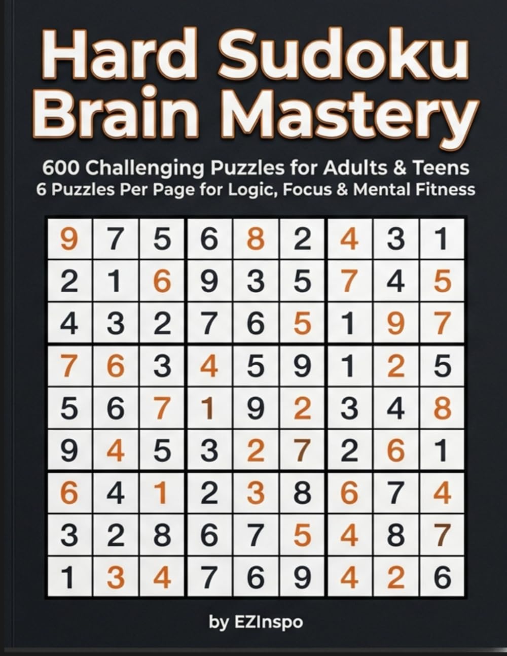 Hard Sudoku Brain Mastery: 600 Expert Puzzles for Adults & Teens 6 Puzzles Per Page for Logic, Focus & Mental Fitness