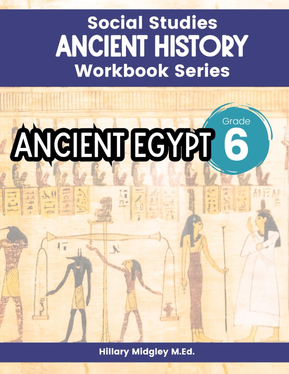 Ancient Egypt Ancient History Workbook Series Social Studies Grade 6: Ancient Civilizations Workbook for Classroom & Homeschool Curriculum 6th Grade Middle School Social Studies