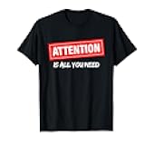 AI, Machine Learning, Attention is All You Need, Funny Nerd T-Shirt
