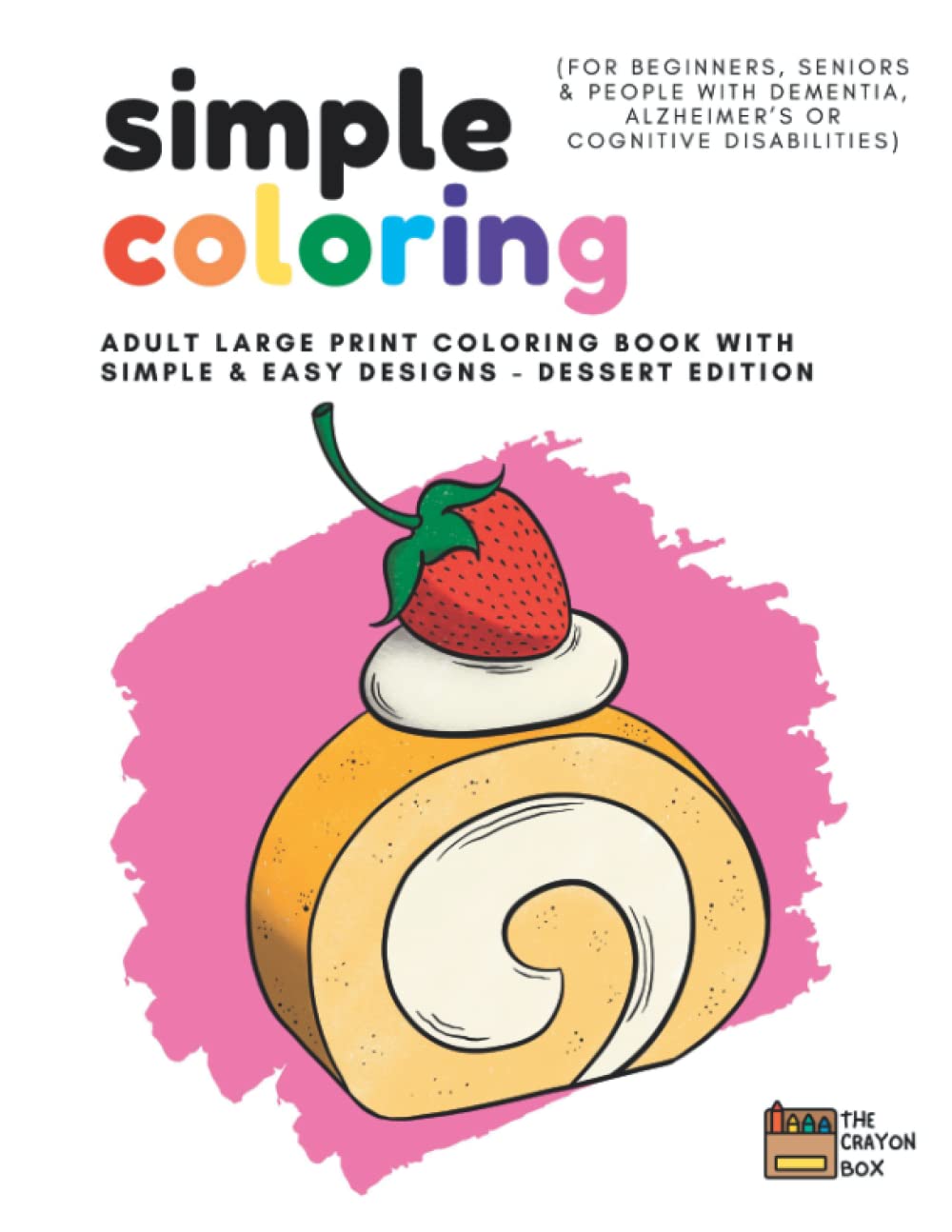Simple Coloring: Adult Large Print Coloring Book with Simple & Easy Designs (For Beginners, Seniors & People with Dementia, Alzheimer’s or Cognitive Disabilities)