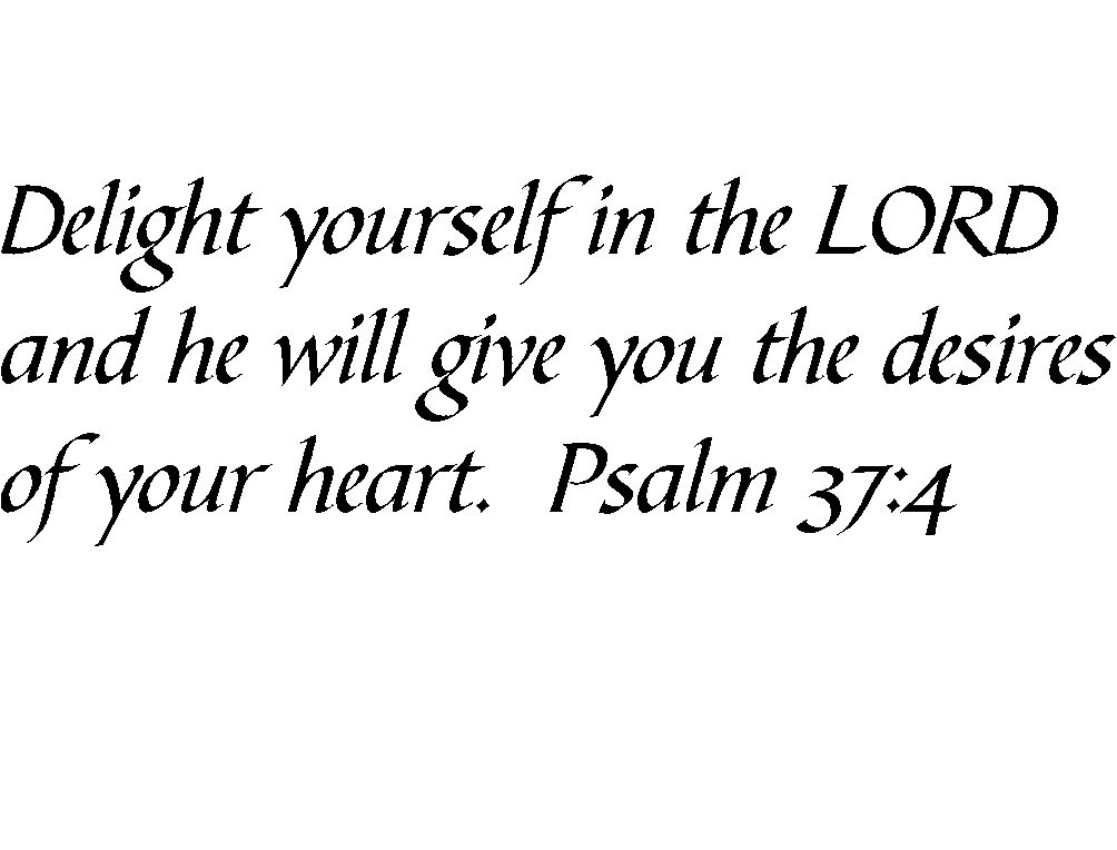Tapestry Of Truth - Psalm 37:4 - TOT3554 - Wall and Home Scripture, Lettering, Quotes, Images, Stickers, Decals, Art, and More! - Delight Yourself in The Lord and he Will give You The Desires of y...