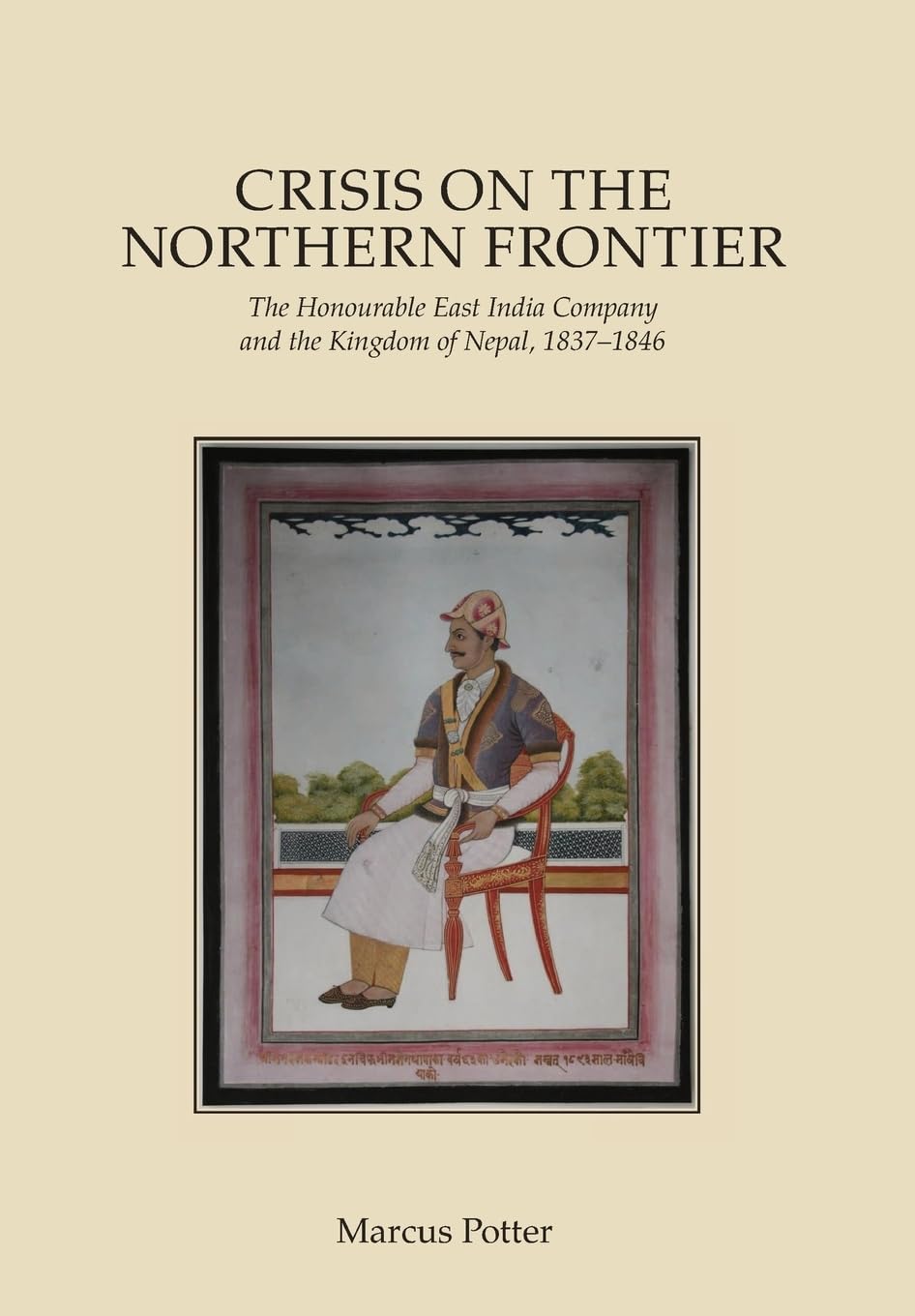 Crisis on the Northern Frontier: The Honourable East India Company and the Kingdom of Nepal, 1837–1846