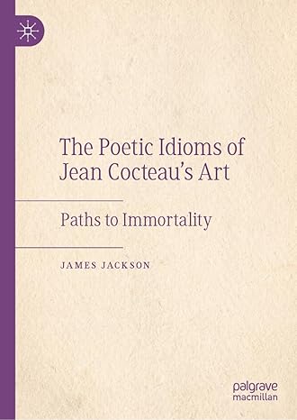 The Poetic Idioms of Jean Cocteau’s Art: Paths to Immortality-Wow! eBook